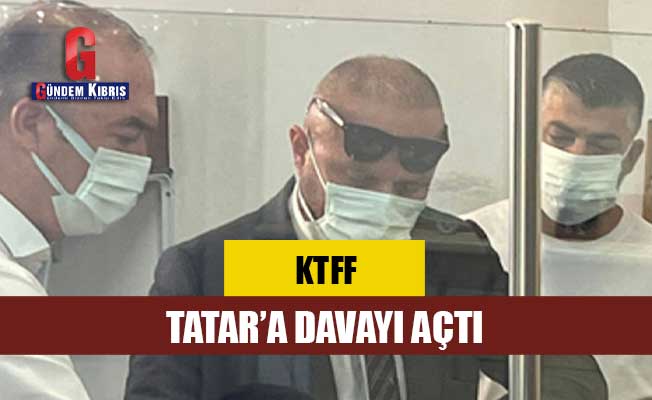 KTFF Tatar’a davayı açtı!
