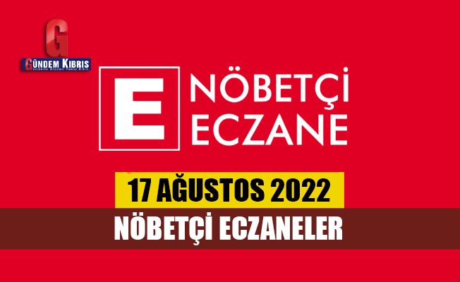 Nöbetçi Eczaneler / 17 Ağustos 2022