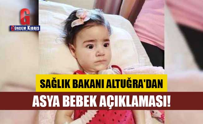 Sağlık Bakanı Altuğra'dan Asya Bebek açıklaması!