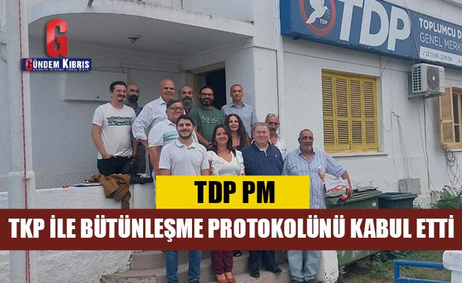 TDP PM, TKP ile bütünleşme protokolünü kabul etti
