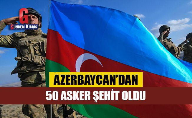 Azerbaycan'dan 50 asker şehit oldu