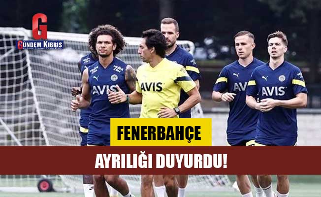 Fenerbahçe'den 'ayrılık' açıklaması...