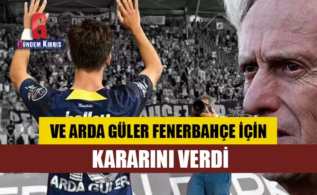 Ve Arda Güler Fenerbahçe için kararını verdi!