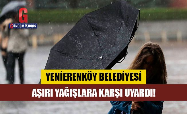 Yenierenköy Belediyesi aşırı yağışlar karşı uyardı!