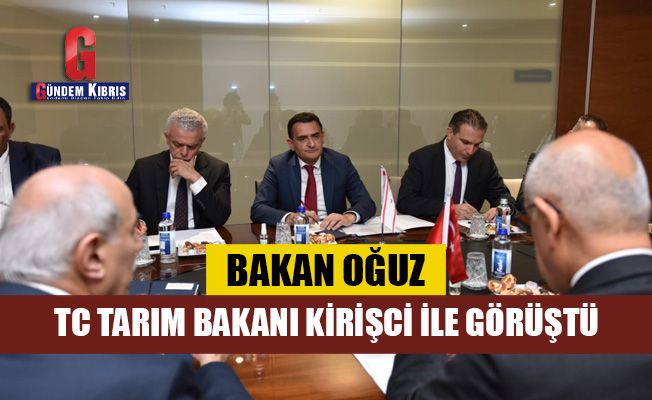 Bakan Oğuz Ankara’da TC Tarım Bakanı Kirişci ile görüştü