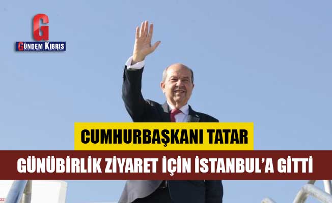Cumhurbaşkanı Tatar, günübirlik ziyaret için İstanbul’a gitti