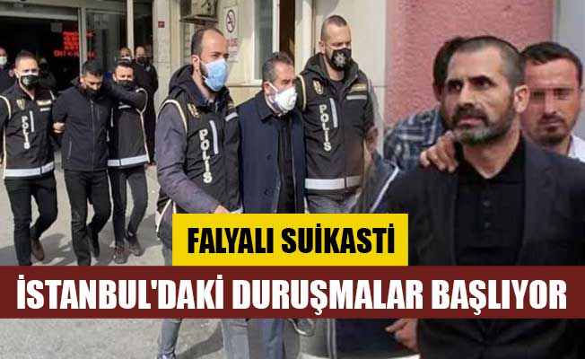 FALYALI SUİKASTİ! İstanbul'daki duruşmalar başlıyor
