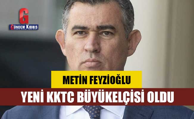 Metin Feyzioğlu, yeni KKTC Büyükelçisi oldu