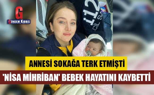 'Nisa Mihriban' bebek hayatını kaybetti