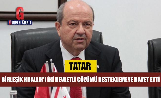 Tatar Birleşik Krallık’ı iki devletli çözümü desteklemeye davet etti.