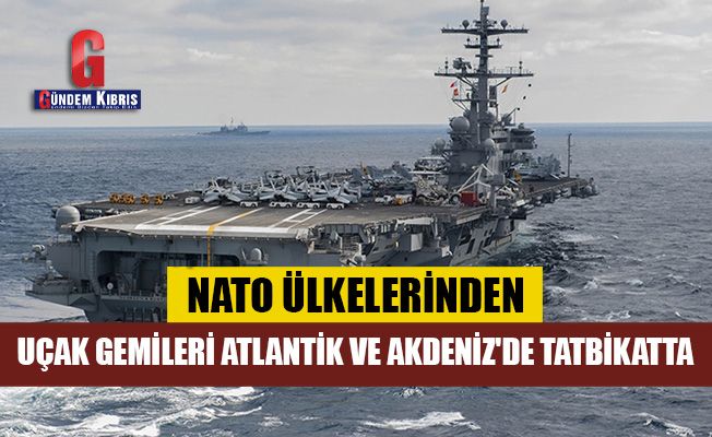 NATO ülkelerinden uçak gemileri Atlantik ve Akdeniz'de tatbikatta