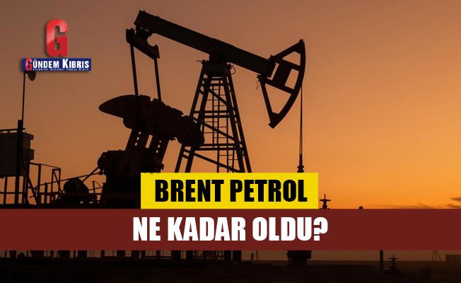 Brent petrol fiyatında son durum!