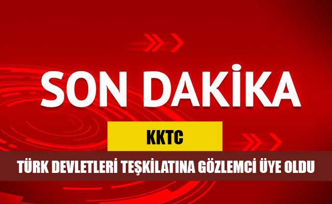 Çavuşoğlu: KKTC, Türk Devletleri Teşkilatı’na gözlemci üye olarak kabul edildi