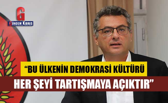 CTP Genel Başkanı Erhürman: “Bu ülkenin demokrasi kültürü, her şeyi tartışmaya açıktır”
