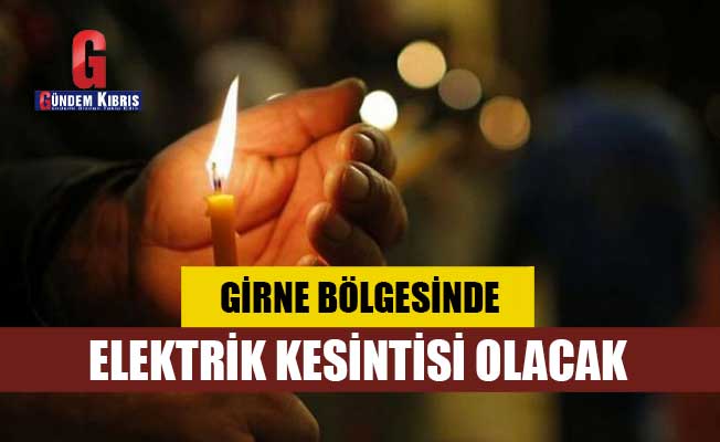 Girne bölgesinde yarın elektrik kesintisi olacak