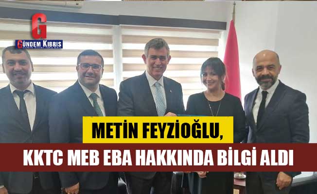Metin Feyzioğlu, KKTC MEB EBA hakkında bilgi aldı