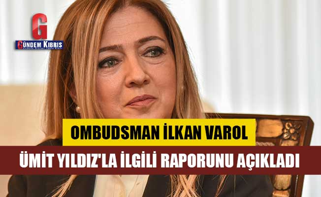 Ombudsman İlkan Varol, Ümit Yıldız'la ilgili raporunu açıkladı