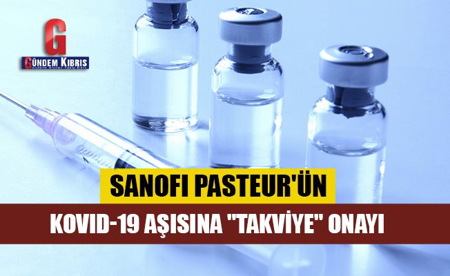 Sanofi Pasteur'ün Kovid-19 aşısına "takviye" onayı