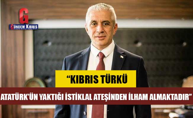 Taçoy: “Kıbrıs Türkü Atatürk’ün yaktığı istiklal ateşinden ilham almaktadır”