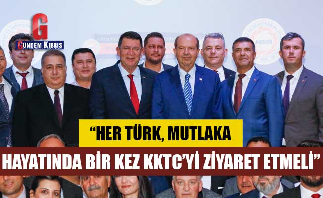 Tatar: Her Türk, mutlaka hayatında bir kez KKTC’yi ziyaret etmeli