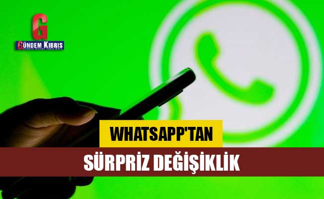 WhatsApp'tan sürpriz değişiklik!