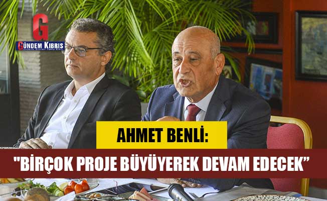 Ahmet Benli: Birçok proje büyüyerek devam edecek