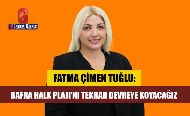 Fatma Çimen Tuğlu: “Bafra Halk Plajı’nı tekrar devreye koyacağız”
