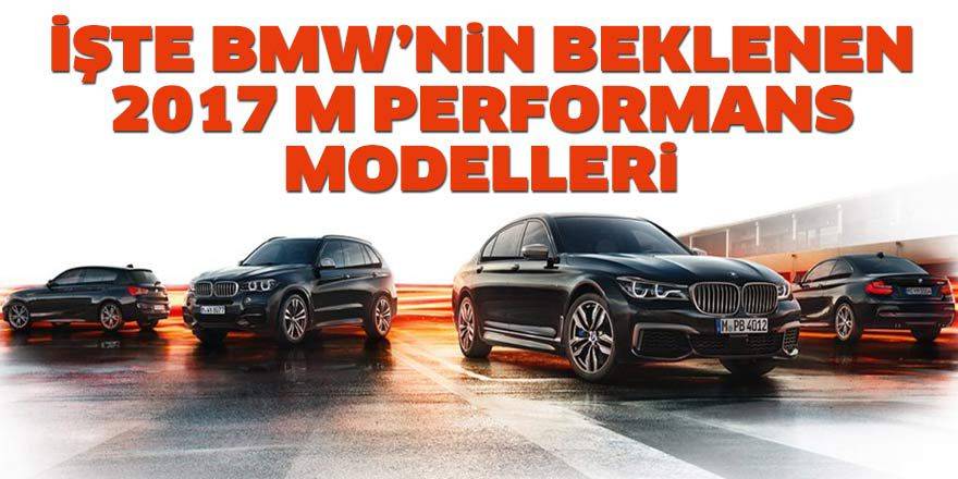 İşte BMW'nin beklenen 2017 M Performans modelleri [Video]